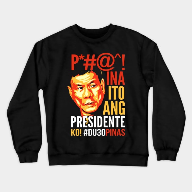 Ito Ang Presidente Ko, Duterte Crewneck Sweatshirt by GraphicsGarageProject